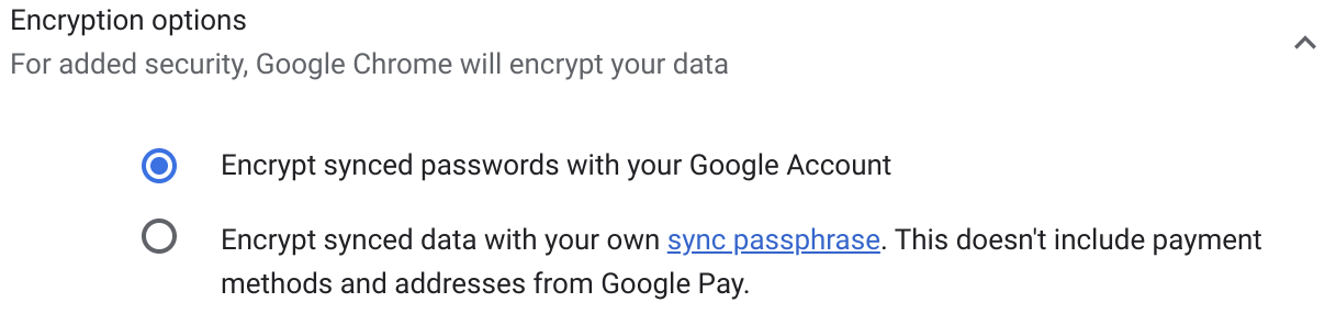 The selected option says “Encrypt synced passwords with your Google Account.” The other option is “Encrypt synced data with your own sync passphrase. This doesn't include payment methods and addresses from Google Pay.”